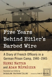 Five Years Behind Hitler'S Barbed Wire