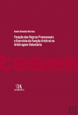 Bertrand.pt - Fixação das Regras Processuais e Exercício da Função Arbitral na Arbitragem Voluntária