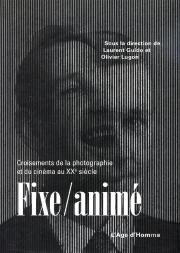 Fixe Anime: Croisement De La Photographie Et Du Cinema Au Xxe Siecle
