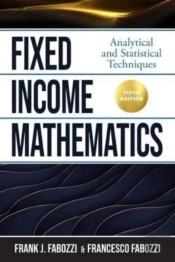 Fixed Income Mathematics, Fifth Edition: Analytical And Statistical Techniques