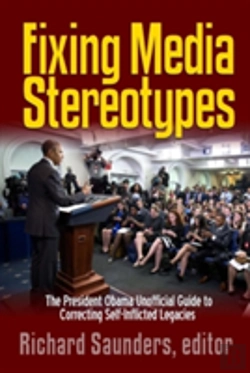 Bertrand.pt - Fixing Media Sterotypes: President Obama'S Guide To Correcting Self-Inflicted Legacies