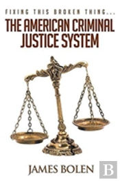 Fixing This Broken Thing...The American Criminal Justice System