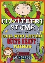 Fizzlebert Stump And The Girl Who Lifted Quite Heavy Things