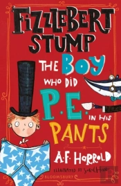 Fizzlebert Stump: The Boy Who Did P.E. In His Pants