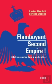 Flamboyant Second Empire ! Et La France Entra Dans La Modernité...