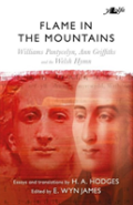 Flame In The Mountains - Williams Pantycelyn, Ann Griffiths And The Welsh Hymn