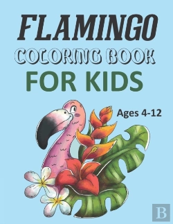 Bertrand.pt - Flamingo Coloring Book For Kids Ages 4-12