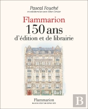 Flammarion, 150 Ans D'Édition Et De Librairie