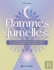 Flammes Jumelles : Les Clés Pour Décrypter Les Flammes Jumelles Et Vivre Sereinement Votre Relation D'Âme