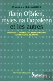 Flann O'Brien, Myles Na Gopaleen Et Les Autres : Masques Et Humeurs De Brian O'Nolan, Fou-Littéraire Irlandais