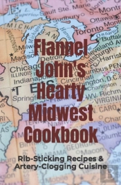 Flannel John'S Hearty Midwest Cookbook: