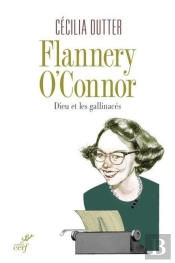 Flannery O'Connor ; Dieu Et Les Galinacés