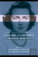 Flannery O'Connor'S Radical Reality