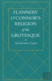 Flannery O'Connor'S Religion Of The Grotesque