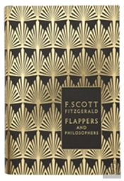 Flappers And Philosophers: The Collected Short Stories Of F. Scott Fitzgerald