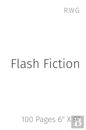 Flash Fiction: 100 Pages 6  X 9