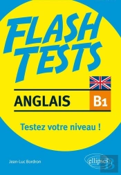 Flash Tests : Anglais ; B1 ; Testez Votre Niveau !