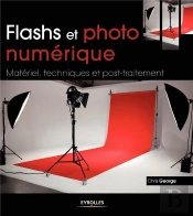 Flashs Et Photo Numerique. Materiel, Techniques Et Post-Traitement