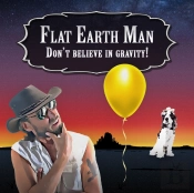 Flat Earth Man - Don'T Believe In Gravity!