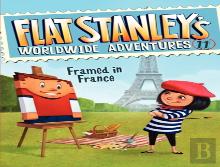 Flat Stanley'S Worldwide Adventures #11: Framed In France