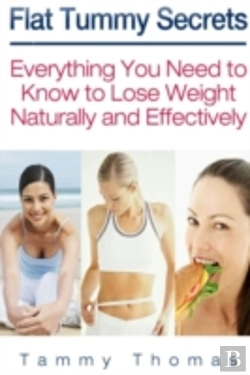 Bertrand.pt - Flat Tummy Secrets: Everything You Need To Know To Lose Weight Naturally And Effectively