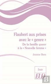 Flaubert Aux Prises Avec Le 'Genre' ; De La Famille Queer À La 'Nouvelle Femme'