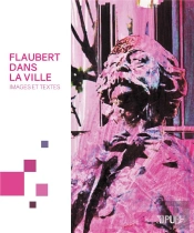 Flaubert Dans La Ville. Images Et Textes