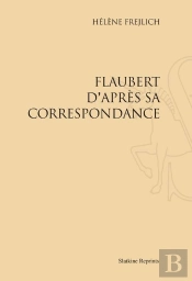 Flaubert D'Après Sa Correspondance
