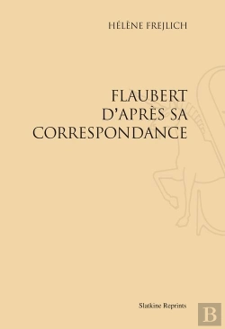 Bertrand.pt - Flaubert D'Après Sa Correspondance