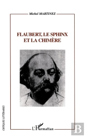 Flaubert, Le Sphinx Et La Chimère