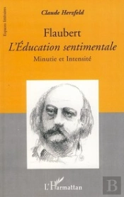 Flaubert ; L'Éducation Sentimentale ; Minutie Et Intensité