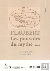 Flaubert Les Pouvoirs Du Mythe T.1