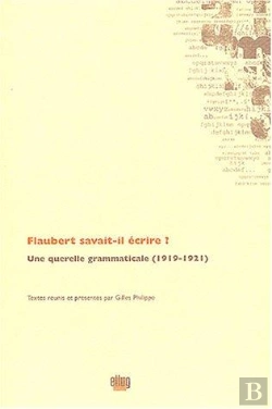 Bertrand.pt - Flaubert Savait-Il Ecrire ? - Une Querelle Grammaticale (1919-1921)