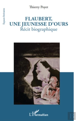 Bertrand.pt - Flaubert, Une Jeunesse D'Ours ; Récit Biographique