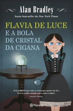 Bertrand.pt - Flavia de Luce e a Bola de Cristal da Cigana