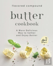 Flavored Compound Butter Cookbook