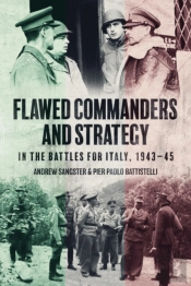 Flawed Commanders And Strategy In The Battles For Italy, 1943â€“45