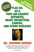Flax Oil As A True Aid Against Arthritis, Heart Infarction, Cancer, And Other Diseases