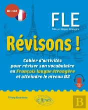 Fle, A1>A2 : Révisons ! Cahier D'Activités Pour Réviser Son Vocabulaire En Français Langue Étrangère Et Atteindre Le Niveau A2