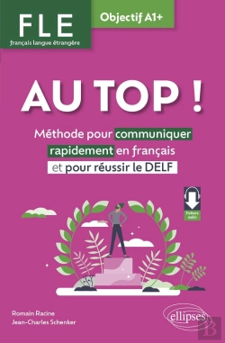 Bertrand.pt - Fle. Français Langue Étrangère. Au Top ! Objectif A1+ : Méthode Pour Communiquer Rapidement En Français Et Pour Réussir Le Delf (Avec Fichiers Audio)