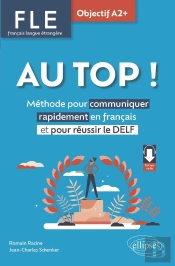 Fle : Français Langue Étrangere. Au Top ! Objectif A2+ ; Méthode Pour Communiquer Rapidement En Français Et Pour Réussir Le Delf