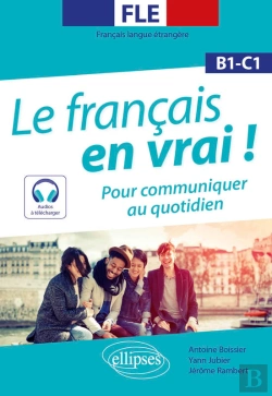 Bertrand.pt - Fle (Français Langue Étrangère). Le Français En Vrai ! Pour Communiquer Au Quotidien [B1-C1] (Avec Fichiers Audio)