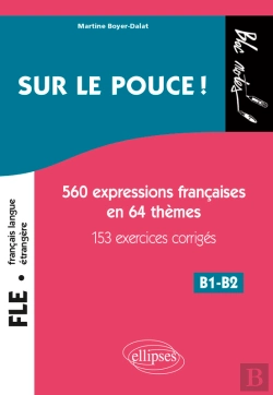 Bertrand.pt - Fle (Français Langue Étrangère). Sur Le Pouce ! 560 Expressions Françaises En 64 Thèmes Avec 153 Exercices Corrigés • B1-B2 (Niveau 2)