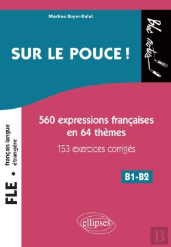 Bertrand.pt - Fle (Français Langue Étrangere) ; Sur Le Pouce ! 560 Expressions Françaises En 64 Thèmes Avec 153 Exercices Corrigés