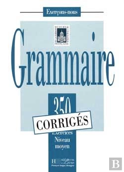 Bertrand.pt - Fle ; Grammaire ; 350 Exercices Niveau Moyen ; Corrigés