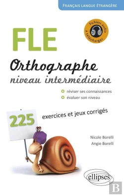 Bertrand.pt - Fle ; Orthographe ; 225 Exercices Et Jeux Corrigés ; Niveau Intermédiaire