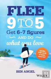 Flee 9-5, Get 6-7 Figures And Do What You Love