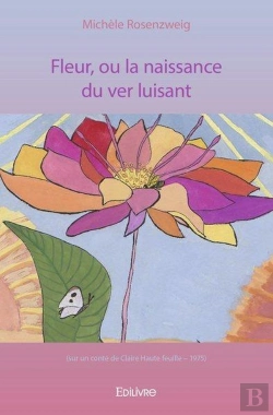 Bertrand.pt - Fleur, Ou La Naissance Du Ver Luisant - (Sur Un Conte De Claire Hautefeuille  1975)