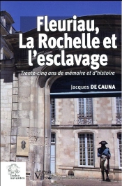 Fleuriau, La Rochelle Et L'Esclavage ; Trente-Cinq Ans De Mémoire Et D'Histoire