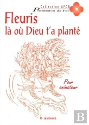 Fleuris Là Où Dieu T'A Planté - Livre Animateur : Profession De Foi